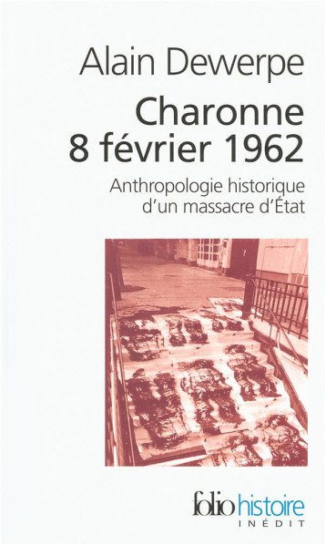 CHARONNE 8 FEVRIER 1962 : ANTHROPOLOGIE HISTORIQUE D'UN MASSACRE D'ETAT - DEWERPE ALAIN - GALLIMARD