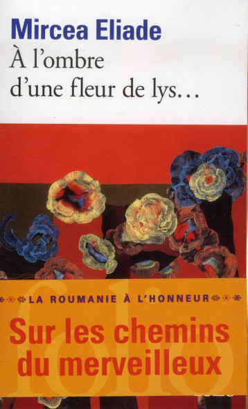 A L'OMBRE D'UNE FLEUR DE LYS... - ELIADE MIRCEA - Gallimard