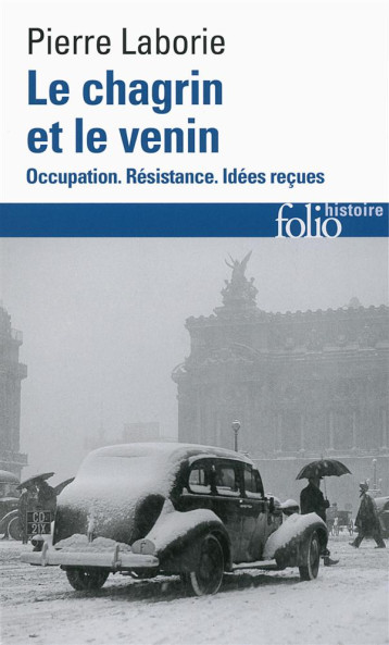 LE CHAGRIN ET LE VENIN  -  OCCUPATION, RESISTANCE, IDEES RECUES - LABORIE PIERRE - Gallimard