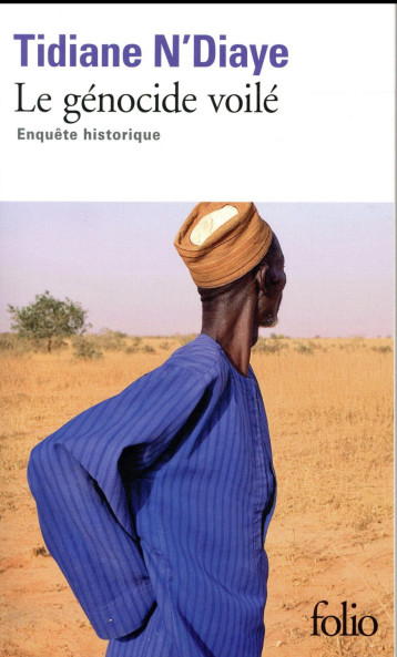 LE GENOCIDE VOILE  -  ENQUETE HISTORIQUE - N-DIAYE TIDIANE - Gallimard