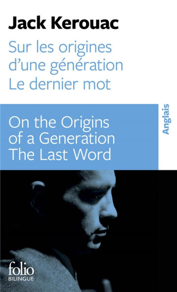 SUR LES ORIGINES D'UNE GENERATION : LE DERNIER MOT / ON THE ORIGINS OF A GENERATION : THE LAST WORD - JACK KEROUAC - GALLIMARD