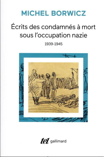ÉCRITS DES CONDAMNES A MORT SOUS L'OCCUPATION NAZIE : (1939-1945) - MICHEL BORWICZ - GALLIMARD