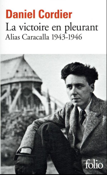 LA VICTOIRE EN PLEURANT : ALIAS CARACALLA 1943-1946 - CORDIER DANIEL - GALLIMARD
