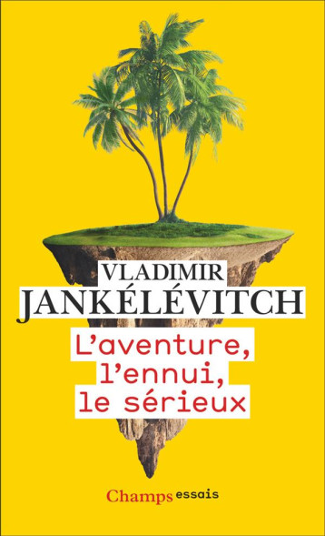 L'AVENTURE, L'ENNUI, LE SERIEUX - JANKELEVITCH V. - FLAMMARION