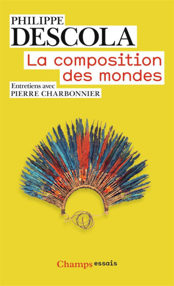 LA COMPOSITION DES MONDES  -  ENTRETIENS AVEC PIERRE CHARBONNIER - DESCOLA PHILIPPE - Flammarion
