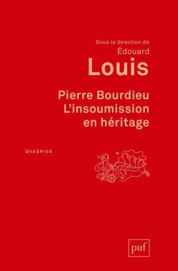 PIERRE BOURDIEU, L'INSOUMISSION EN HERITAGE - LOUIS EDOUARD - PUF
