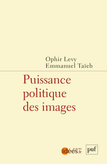 PUISSANCE POLITIQUE DES IMAGES - LEVY OPHIR - PUF