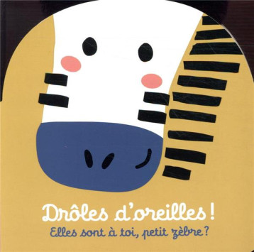 DROLES D'OREILLES  -  ELLES SONT A TOI, PETIT ZEBRE ? - IMAGEBOOKS - CASTERMAN