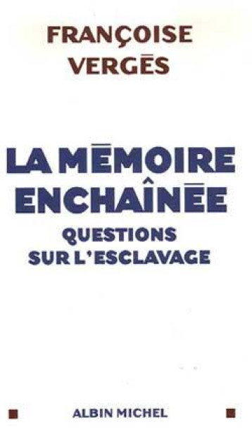 LA MEMOIRE ENCHAINEE : QUESTIONS SUR L'ESCLAVAGE - VERGES FRANCOISE - ALBIN MICHEL
