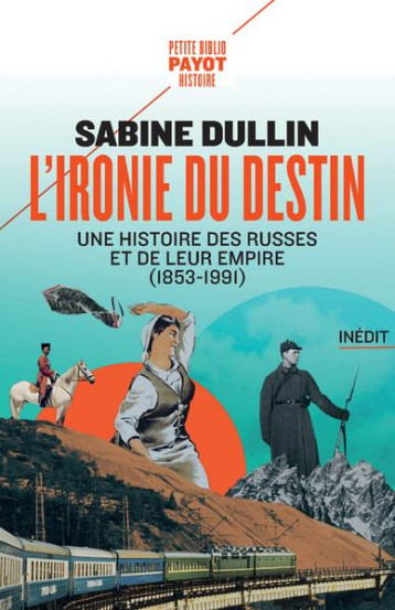 L'IRONIE DU DESTIN : UNE HISTOIRE DES RUSSES ET DE LEUR EMPIRE (1853-1991) - DULLIN SABINE - PAYOT POCHE