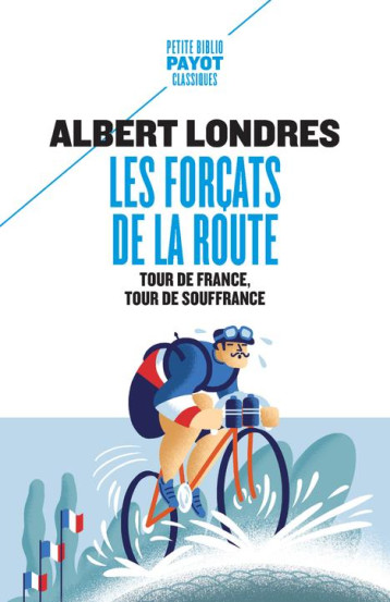 LES FORCATS DE LA ROUTE : TOUR DE FRANCE, TOUR DE SOUFFRANCE - LONDRES/DE BAECQUE - PAYOT POCHE