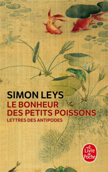 LE BONHEUR DES PETITS POISSONS  -  LETTRES DES ANTIPODES - LEYS SIMON - LGF/Livre de Poche