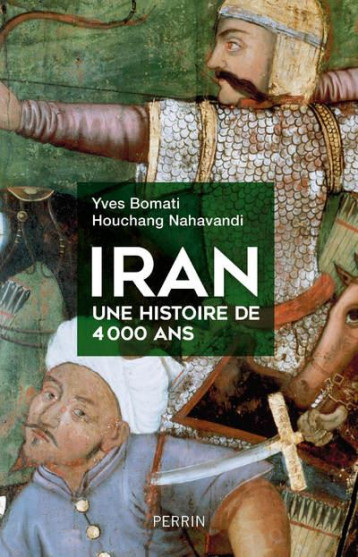 IRAN  -  UNE HISTOIRE DE 4 000 ANS - BOMATI/NAHAVANDI - PERRIN
