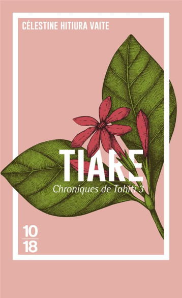 CHRONIQUES DE TAHITI TOME 3 : TIARE - HITIURA VAITE C. - 10 X 18
