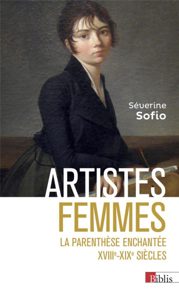 ARTISTES FEMMES : LA PARENTHESE ENCHANTEE XVIIIE - XIXE SIECLE - SOFIO SEVERINE - CNRS