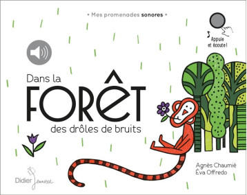 DANS LA FORET DES DROLES DE BRUITS - CHAUMIE AGNES - Didier Jeunesse