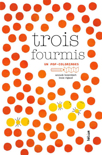 TROIS FOURMIS - BOISROBERT ANOUCK / - Hélium