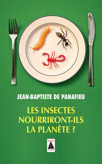 LES INSECTES NOURRIRONT-ILS LA PLANETE ? - DE PANAFIEU J-B. - ACTES SUD