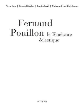 FERNAND POUILLON, LE TEMERAIRE ECLECTIQUE - FREY/GACHET/ISSAD - ACTES SUD