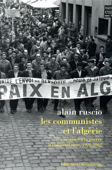 LES COMMUNISTES ET L'ALGERIE  -  DES ORIGINES A LA GUERRE D'INDEPENDANCE, 1920-1962 - RUSCIO ALAIN - LA DECOUVERTE
