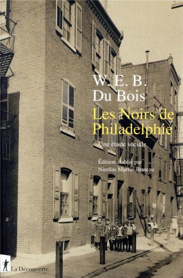 LES NOIRS DE PHILADELPHIE  -  UNE ETUDE SOCIALE - BOIS WILLIAM E. B. D - LA DECOUVERTE