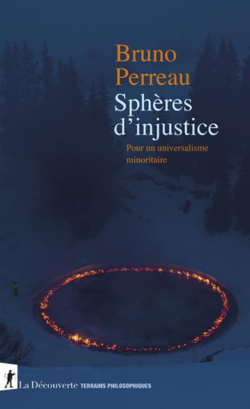 SPHERES D'INJUSTICE : POUR UN UNIVERSALISME MINORITAIRE - PERREAU BRUNO - LA DECOUVERTE