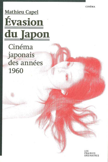 EVASION DU JAPON  -  LE CINEMA JAPONAIS DES ANNEES 1960 - CAPEL MATHIEU - les Prairies ordinaires