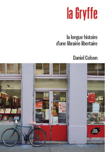 LA GRYFFE : LA LONGUE HISTOIRE D'UNE LIBRAIRIE LIBERTAIRE - COLSON DANIEL - ACL