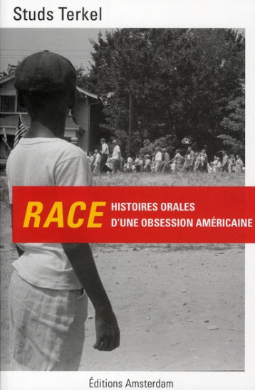 RACE  -  HISTOIRES ORALE D'UNE OBSESSION AMERICAINE - TERKEL STUDS - AMSTERDAM