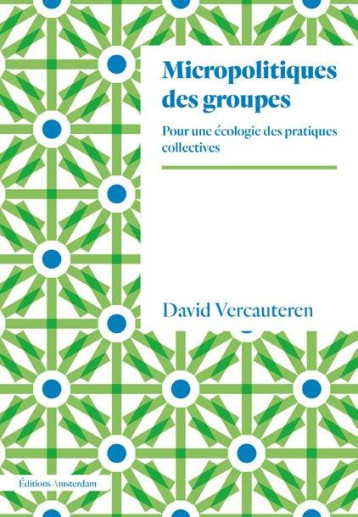 MICROPOLITIQUES DES GROUPES  -  POUR UNE ECOLOGIE DES PRATIQUES COLLECTIVES - VERCAUTEREN DAVID - AMSTERDAM