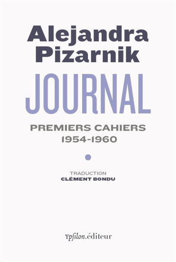 JOURNAL, PREMIERS CAHIERS : 1954-1960 - PIZARNIK/BONDU - YPSILON