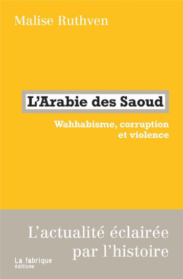 L'ARABIE DES SAOUD  -  WAHHABISME, CORRUPTION ET VIOLENCE - RUTHVEN MALISE - FABRIQUE
