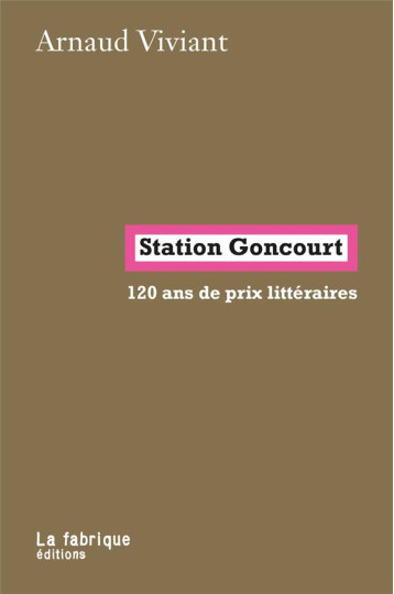 STATION  GONCOURT : 120 ANS DE PRIX LITTERAIRES - VIVIANT ARNAUD - FABRIQUE