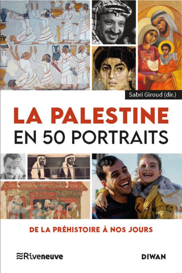 LA PALESTINE EN 50 PORTRAITS : DE LA PREHISTOIRE A NOS JOURS - GIROUD SABRI - RIVENEUVE