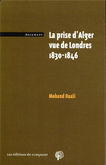 LA PRISE D'ALGER VUE DE LONDRES 1830-1846 - MOHAND OUALI - CROQUANT
