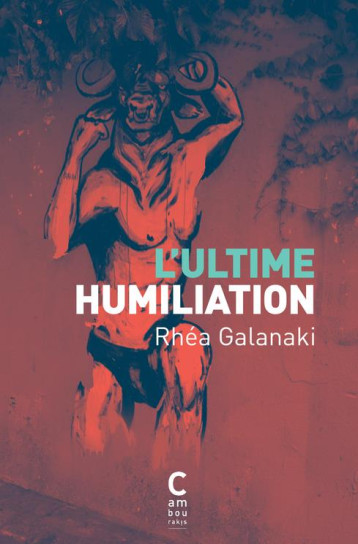 L'ULTIME HUMILIATION - GALANAKI RHEA/MARCOU - Cambourakis