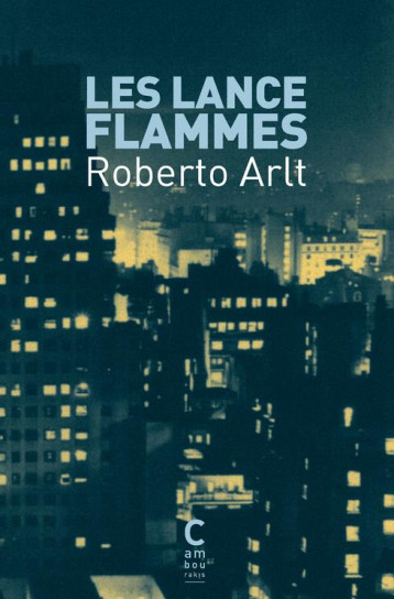 LES LANCE-FLAMMES - ARLT ROBERTO - CAMBOURAKIS