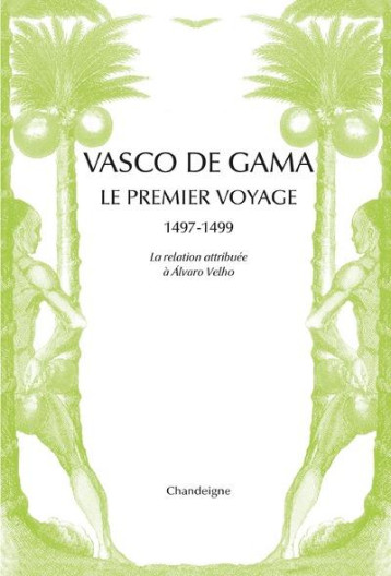 VASCO DE GAMA  -  LE PREMIER VOYAGE, 1497-1499 - VELHO ALVARO - Chandeigne