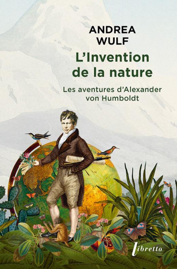 L'INVENTION DE LA NATURE : LES AVENTURES D'ALEXANDER VON HUMBOLDT - WULF ANDREA - LIBRETTO
