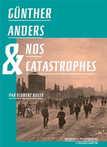 GUNTHER ANDERS ET NOS CATASTROPHES - BUSSY/ANDERS - CLANDESTIN