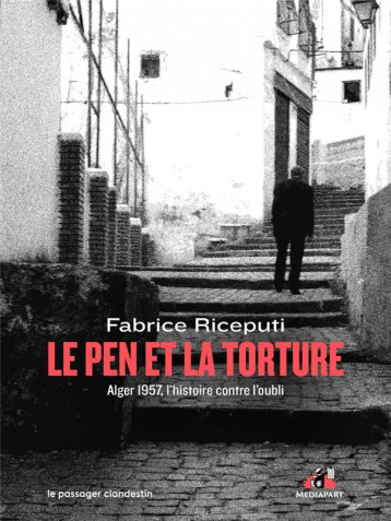 LE PEN ET LA TORTURE : ALGER, 1957, LUTTER CONTRE L'OUBLI - RICEPUTI FABRICE - CLANDESTIN