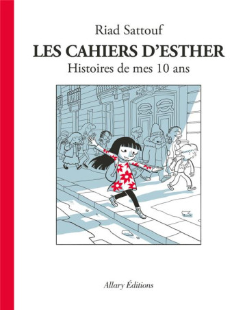 LES CAHIERS D'ESTHER TOME 1 : HISTOIRES DE MES 10 ANS - SATTOUF RIAD - Allary éditions