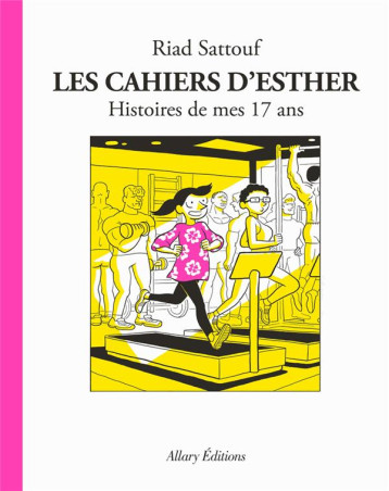 LES CAHIERS D'ESTHER TOME 8 : HISTOIRES DE MES 17 ANS - SATTOUF RIAD - ALLARY