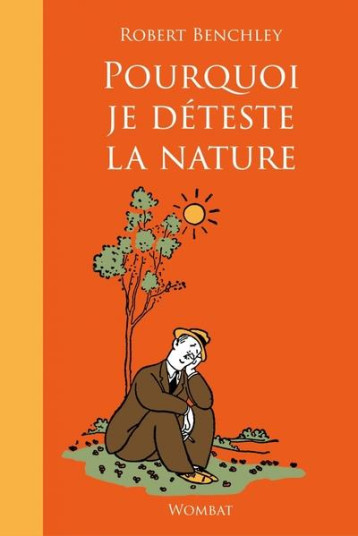 POURQUOI JE DETESTE LA NATURE - BENCHLEY ROBERT - WOMBAT