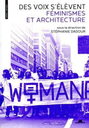 DES VOIX S'ELEVENT : FEMINISMES ET ARCHITECTURE - DADOUR STEPHANIE - VILLETTE