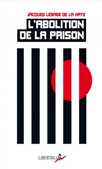 L'ABOLITION DE LA PRISON - LESAGE DE LA HAYE J. - LIBERTALIA