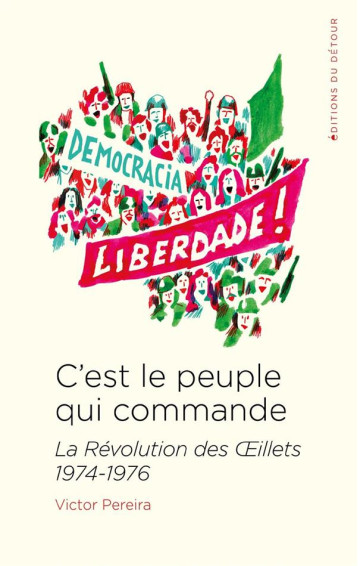 C'EST LE PEUPLE QUI COMMANDE : LA REVOLUTION DES OEILLETS, 1974-1976 - PEREIRA VICTOR - ED DETOUR