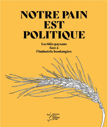 NOTRE PAIN EST POLITIQUE  -  LES BLES PAYSANS FACE A L'INDUSTRIE BOULANGERE - GROUPE BLE DE L-ARDE - BOOKS ON DEMAND