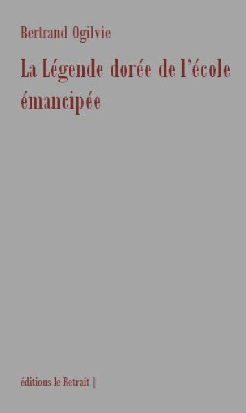 LA LEGENDE DOREE DE L'ECOLE EMANCIPEE - BERTRAND OGILVIE - BOOKS ON DEMAND