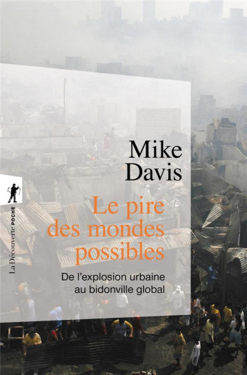 LE PIRE DES MONDES POSSIBLES  -  DE L'EXPLOSION URBAINE AU BIDONVILLE GLOBAL - DAVIS MIKE - LA DECOUVERTE